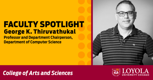 Dr. George K. Thiruvathukal was featured in the College of Arts and Sciences Spotlight